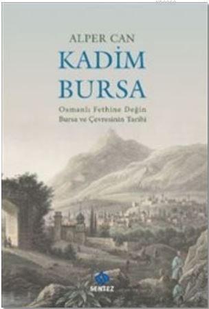 Kadim Bursa - Osmanlı Fethine Değin Bursa ve Çevresinin Tarihi