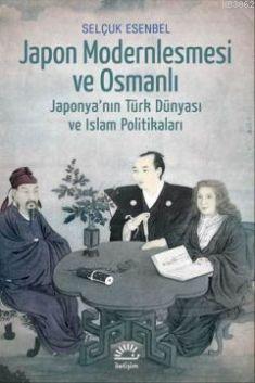 Japon Modernleşmesi ve Osmanlı; Japonyanın Türk Dünyası ve İslam Politikaları