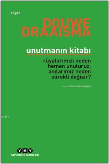 Unutmanın Kitabı; Rüyalarımızı Neden Hemen Unuturuz, Anılarımız Neden Sürekli Değişir?