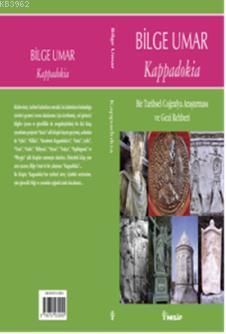 Kappadokia; Bir Tarihsel Coğrafya Araştırması ve Gezi Rehberi