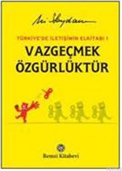 Vazgeçmek Özgürlüktür; Türkiye'de İletişimin El Kitabı 1 (Ciltli)