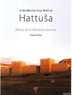 A Mudbrick City Wall at Hattusa; Diary of a Reconstruction