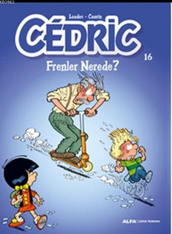 Cedric 16; Frenler Nerede?