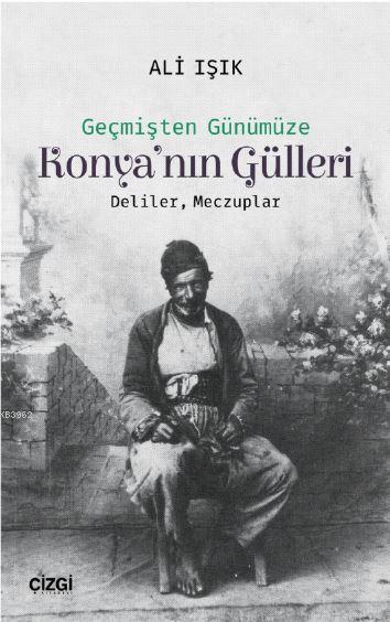 Konya'nın Gülleri; (Deliler, Meczuplar)