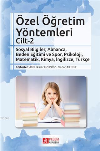 Özel Öğretim Yöntemleri Cilt 2; Sosyal Bilgiler, Almanca, Beden Eğitimi ve Spor, Psikoloji, Matematik, Kimya, İngilizce, Türkçe