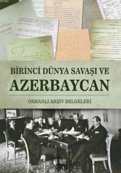 Birinci Dünya Savaşı ve Azerbaycan; Osmanlı Arşiv Belgeleri