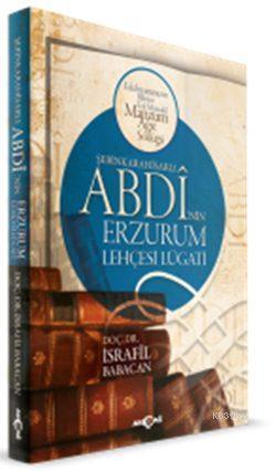 Şebinkarahisarlı Abdi'nin Erzurum Lehçesi Lügatı; Edebiyatımızın Bilinen En Müstakil Manzum Ağız Sözlüğü