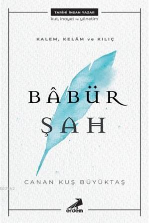 Kalem, Kelam ve Kılıç: Babür Şah