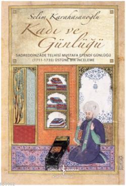 Kadı ve Günlüğü; Sadreddinzade Telhisi Mustafa Efendi Günlüğü