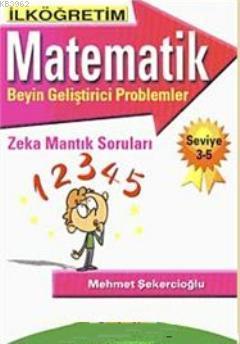 İlköğretim Matematik; Beyin Geliştirici Problemler Zeka Mantık Soruları Seviye 3- 5