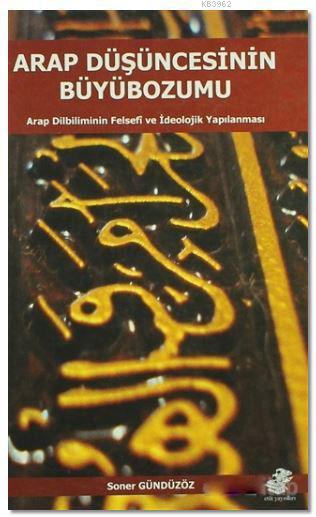Arap Düşüncesinin Büyübozumu; Arap Dilbilimin Felsefi ve ideolojik Yapılanması