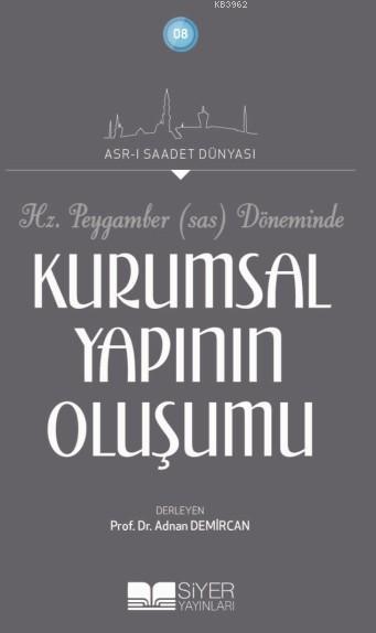 Hz Peygamber Sav Döneminde Kurumsal Yapının Oluşumu; Asrı Saadet Dünyası