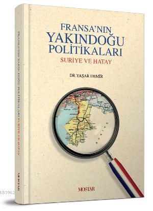 Fransanın Yakındogu Politikaları Suriye ve Hatay