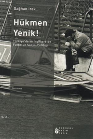 Hükmen Yenik!; Türkiye'de ve İngiltere'de Futbolun Sosyo-Politiği