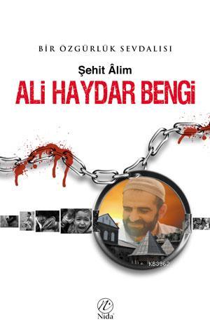 Ali Haydar Bengi; Bir Özgürlük Sevdalısı