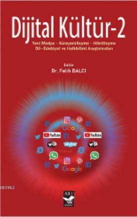 Dijital Kültür - 2; Yeni Medya-Küreyerelleşme-Hibritleşme- Dil-Edebiyat ve Halkbilimi Araştırmaları