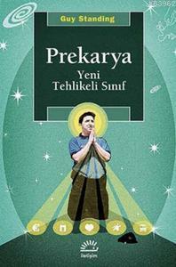 Prekarya - Yeni Tehlikeli Sınıf