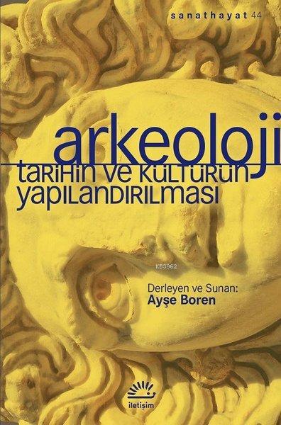 Arkeoloji - Tarihin ve Kültürün Yapılandırılması