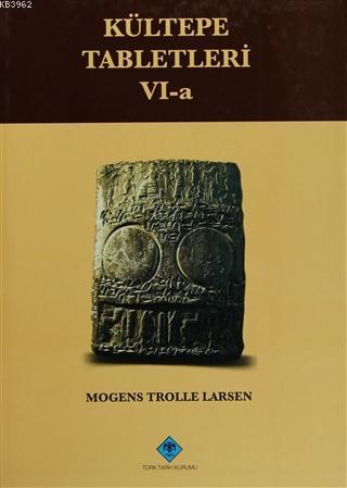 Kültepe Tabletleri 6-a The Archive Of The Salim-Assur Family Volume 1: The First Two Generations