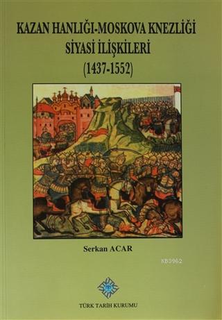 Kazan Hanlığı-Moskova Knezliği Siyasi İlişkileri (1437 - 1552)