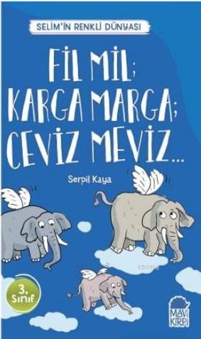 Fil Mil Karga Marga Ceviz Meviz - Selim'in Renkli dünyası / 3 Sınıf Okuma Kitabı