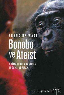 Bonobo ve Ateist; Primatlar Arasında İnsanı Aramak
