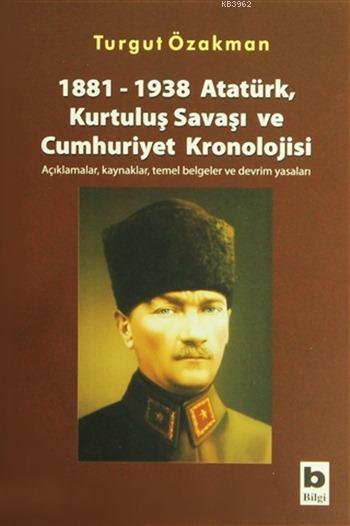 1881-1938 Atatürk, Kurtuluş Savaşı ve Cumhuriyet Kronolojisi