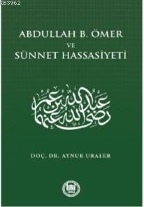 Abdullah B. Ömer ve Sünnet Hassasiyeti