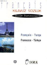 Français - Turqu / Fransızca Türkçe (Kılavuz Sözlük - Guide Dictionnaire)