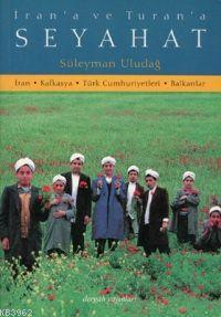 İran'a ve Turan'a Seyahat; İran - Kafkasya - Türk Cumhuriyetleri - Balkanlar 