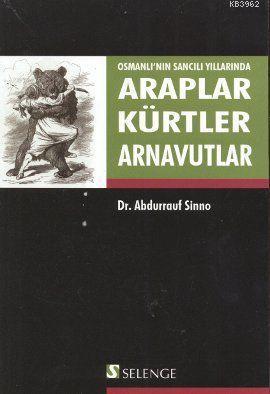 Osmanlı'nın Sancılı Yıllarında Araplar Kürtler Arnavutlar