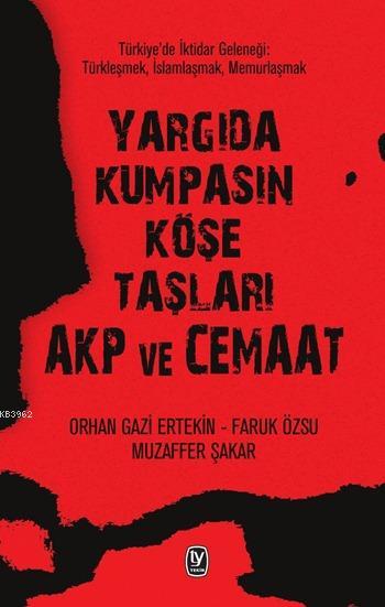 Yargıda Kumpasın Köşe Taşları AKP ve Cemaat; Türkiye'de İktidar Geleneği: Türkleşmek, İslamlaşmak, Memurlaşmak