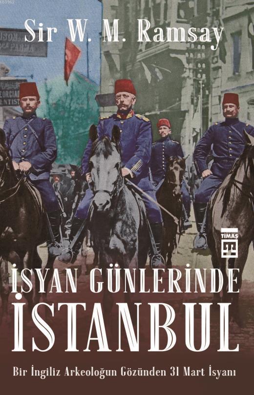 İsyan Günlerinde İstanbul; Bir İngiliz Arkeoloğun Gözünden 31 Mart İsyanı
