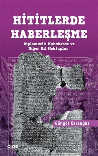 Hititlerde Haberleşme; Diplomatik Muhaberat ve Diğer Kil Mektuplar