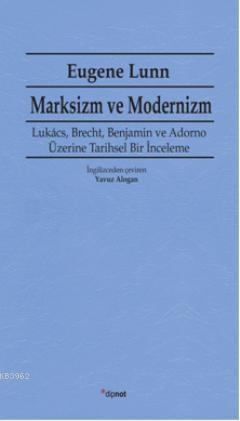 Marksizm ve Modernizm; Lukács, Brecht, Benjamin ve Adorno Üzerine Tarihsel Bir İnceleme