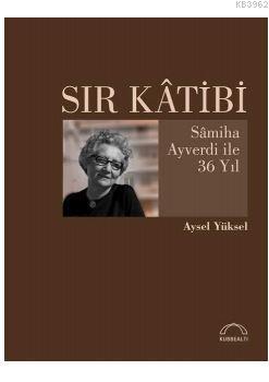 Sır Katibi; Samiha Ayverdi İle 36 Yıl