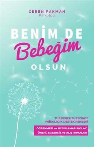 Benim De Bebeğim Olsun; Tüp Bebek Sürecinde Psikolojik Destek Rehberi