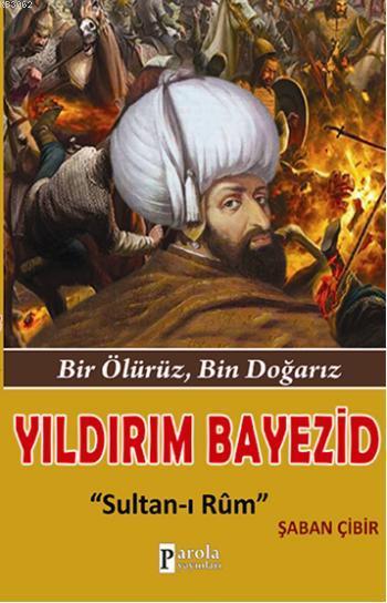 Yıldırım Bayezid; Bir Ölürüz, Bin Doğarız