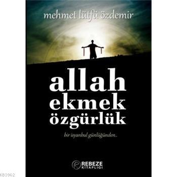 Allah Ekmek Özgürlük; Bir İsyanbul Günlüğünden