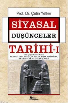 Siyasal Düşünceler Tarihi 1; Orta Çağ'ın Sonuna Kadar Mezopotamya,Hint,Çin,Yunan,Roma,Hıristiyan,İslam ve Türk Siyasal Düşüncesi