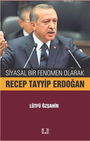 Siyasal Bir Fenomen Olarak Recep Tayyip Erdoğan