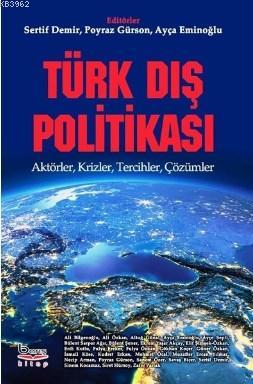 Türk Dış Politikası Aktörler, Krizler, Tercihler, Çözümler