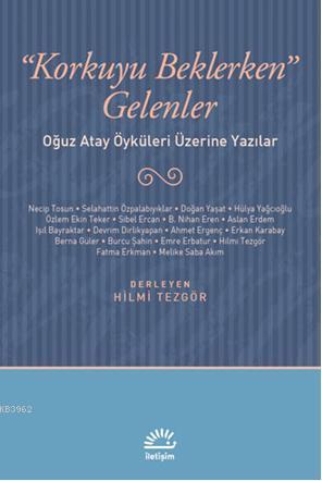 Korkuyu Beklerken Gelenler; Oğuz Atay Öyküleri Üzerine Yazılar