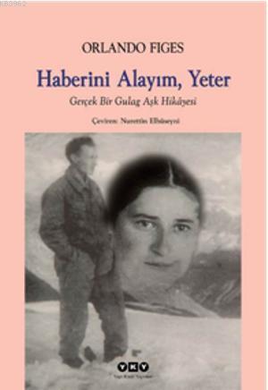 Haberini Alayım, Yeter; Gerçek Bir Gulag Aşk Hikâyesi