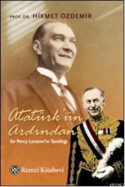 Atatürk'ün Ardından; Sir Percy Lorainein Tanıklığı