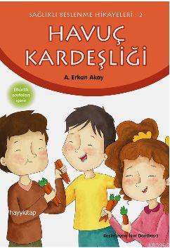 Havuç Kardeşliği; Sağlıklı Beslenme Hikayeleri-2