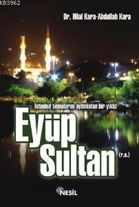 Eyüp Sultan (r.a.); İstanbul Semalarını Aydınlatan Bir Yıldız