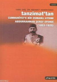 Tanzimat´tan Cumhuriyet´e Bir Osmanlı Aydını Abdurrahman Şeref Efendi (1853-1925) 