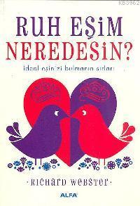 Ruh Eşim Neredesin?; İdeal Eşinizi Bulmanın Sırları