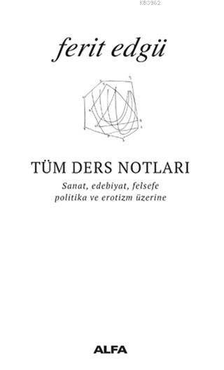 Tüm Ders Notları; Sanat, Edebiyat, Felsefe, Politika ve Erotizm Üzerine